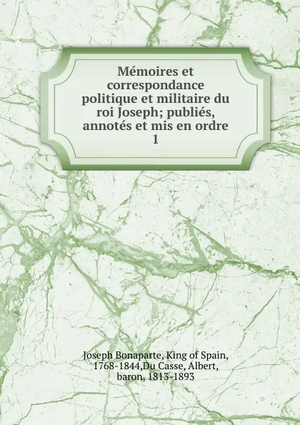 Обложка книги Memoires et correspondance politique et militaire du roi Joseph, Joseph Bonaparte