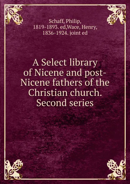 Обложка книги A Select library of Nicene and post-Nicene fathers of the Christian church. Second series, Philip Schaff