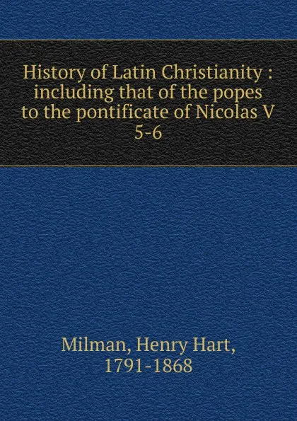 Обложка книги History of Latin Christianity, Henry Hart Milman