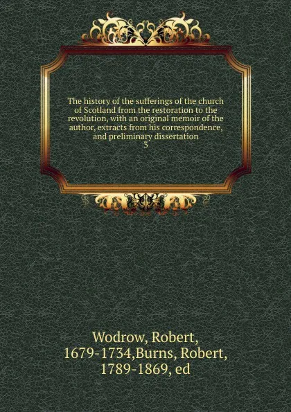 Обложка книги The history of the sufferings of the church of Scotland from the restoration to the revolution, Robert Wodrow