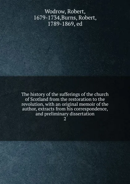 Обложка книги The history of the sufferings of the church of Scotland from the restoration to the revolution, Robert Wodrow