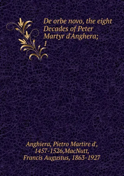 Обложка книги De orbe novo, the eight Decades of Peter Martyr d.Anghera, Pietro Martire d' Anghiera