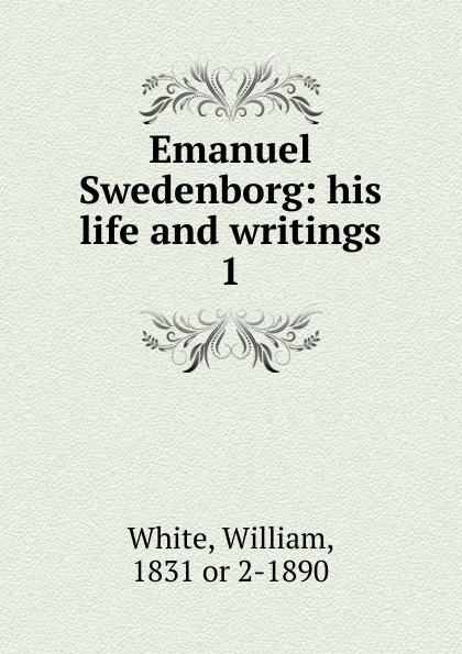 Обложка книги Emanuel Swedenborg, William White