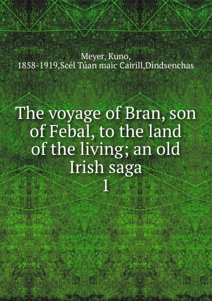 Обложка книги The voyage of Bran, son of Febal, to the land of the living, Kuno Meyer