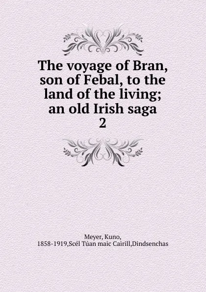 Обложка книги The voyage of Bran, son of Febal, to the land of the living, Kuno Meyer