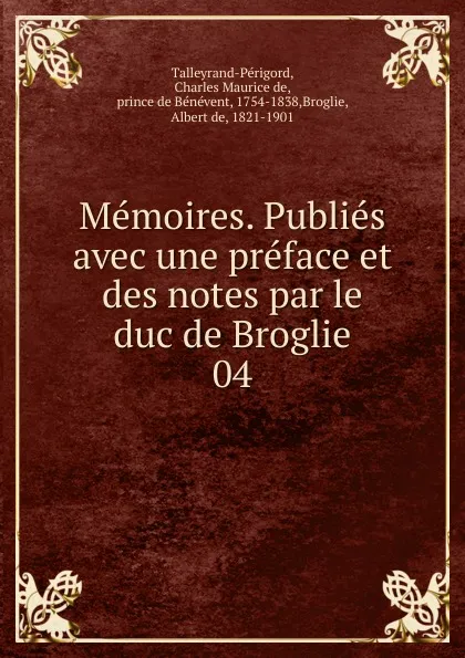 Обложка книги Memoires. Publies avec une preface et des notes par le duc de Broglie, Charles Maurice de Talleyrand-Périgord