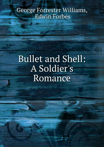 Обложка книги Bullet and Shell, George Forrester Williams