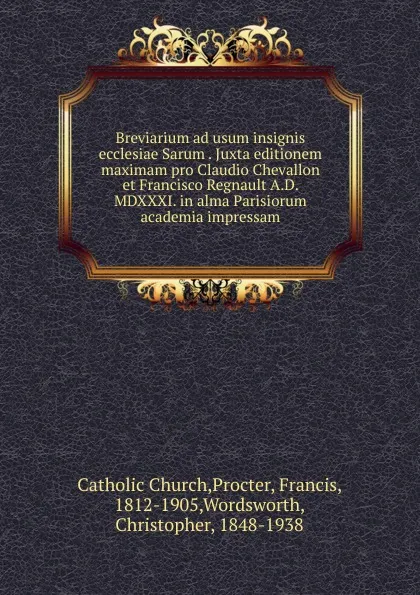 Обложка книги Breviarium ad usum insignis ecclesiae Sarum Juxta editionem maximam pro Claudio Chevallon et Francisco Regnault A.D. MDXXXI. in alma Parisiorum academia impressam, Francis Procter