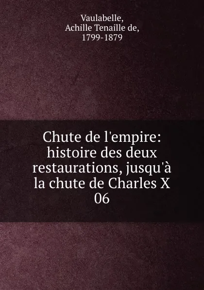 Обложка книги Chute de l.empire, Achille Tenaille de Vaulabelle
