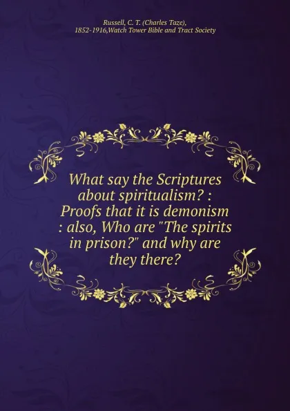 Обложка книги What say the Scriptures about spiritualism., Charles Taze Russell