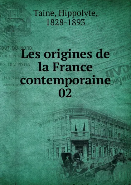 Обложка книги Les origines de la France contemporaine, Taine Hippolyte