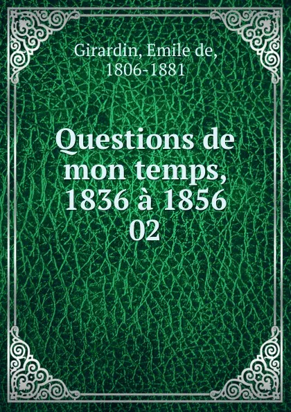 Обложка книги Questions de mon temps, 1836 a 1856, Émile de Girardin