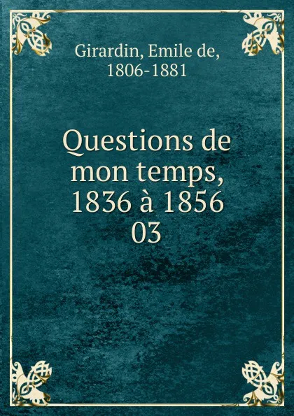 Обложка книги Questions de mon temps, 1836 a 1856, Émile de Girardin