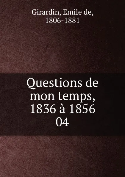 Обложка книги Questions de mon temps, 1836 a 1856, Émile de Girardin