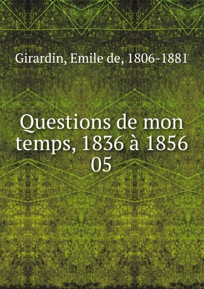 Обложка книги Questions de mon temps, 1836 a 1856, Émile de Girardin