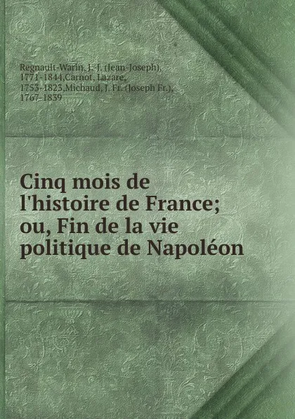 Обложка книги Cinq mois de l.histoire de France, Jean-Joseph Regnault-Warin