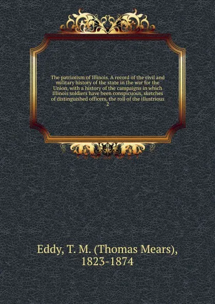 Обложка книги The patriotism of Illinois. A record of the civil and military history of the state in the war for the Union, Thomas Mears Eddy