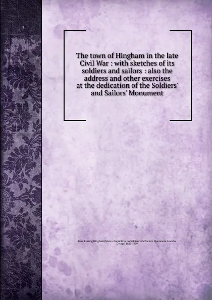 Обложка книги The town of Hingham in the late Civil War, Fearing Burr