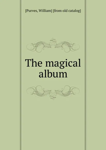 Обложка книги The magical album, William Purves