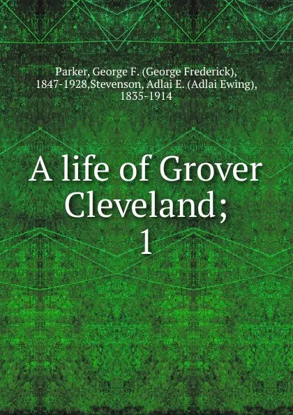 Обложка книги A life of Grover Cleveland, George Frederick Parker