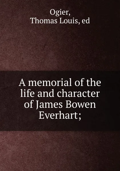 Обложка книги A memorial of the life and character of James Bowen Everhart, Thomas Louis Ogier