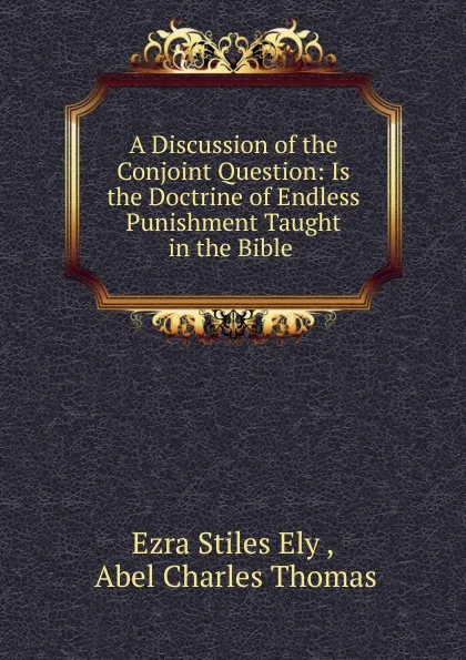 Обложка книги A Discussion of the Conjoint Question, Ezra Stiles Ely