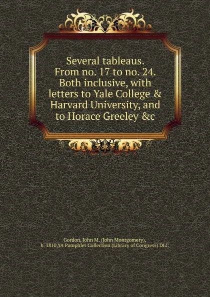 Обложка книги Several tableaus. From no. 17 to no. 24. Both inclusive, John Montgomery Gordon