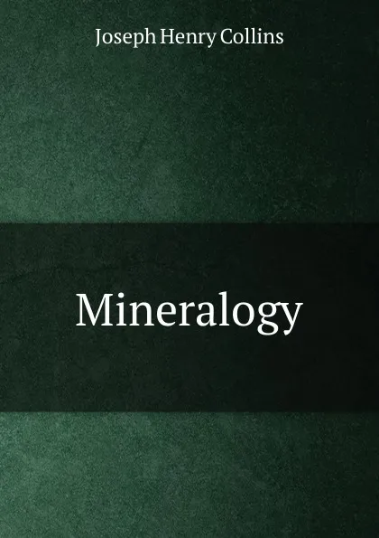 Обложка книги Mineralogy, Joseph Henry Collins