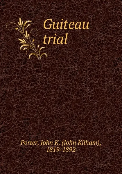 Обложка книги Guiteau trial, John Kilham Porter