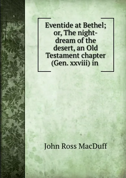 Обложка книги Eventide at Bethel, John R. Macduff