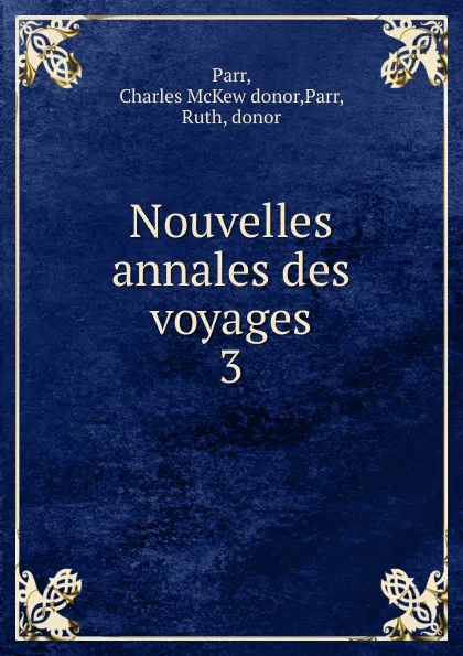 Обложка книги Nouvelles annales des voyages, Charles McKew Parr