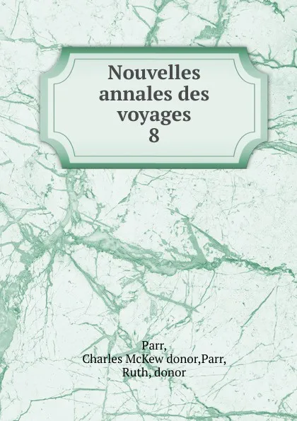 Обложка книги Nouvelles annales des voyages, Charles McKew Parr