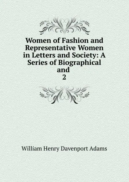 Обложка книги Women of Fashion and Representative Women in Letters and Society, W. H. Davenport Adams