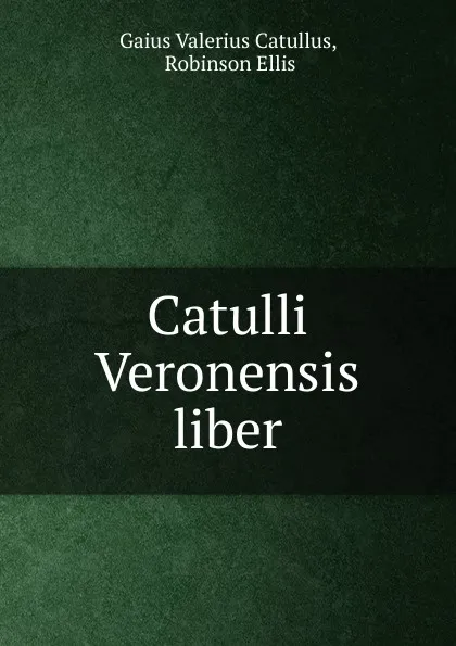 Обложка книги Catulli Veronensis liber, Catullus Gaius Valerius