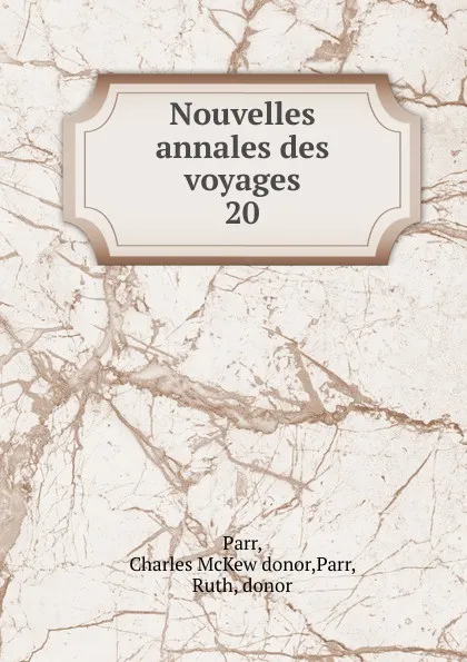 Обложка книги Nouvelles annales des voyages, Charles McKew Parr