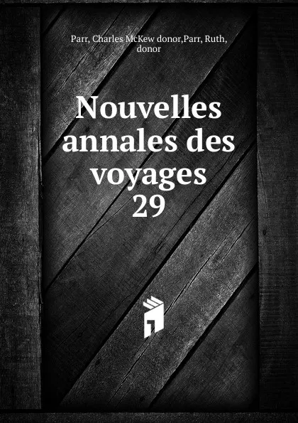 Обложка книги Nouvelles annales des voyages, Charles McKew Parr