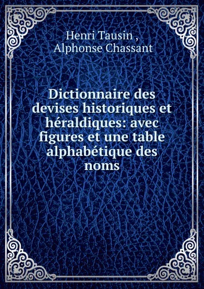 Обложка книги Dictionnaire des devises historiques et heraldiques, Henri Tausin