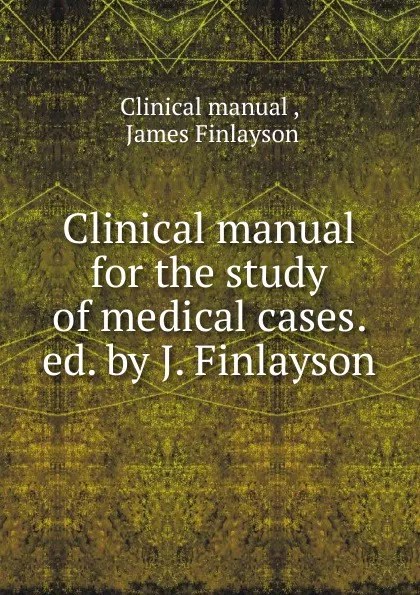 Обложка книги Clinical manual for the study of medical cases, Clinical manual