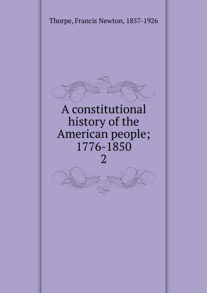 Обложка книги A constitutional history of the American people, Francis Newton Thorpe