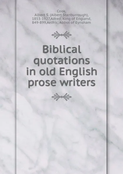 Обложка книги Biblical quotations in old English prose writers, Albert S. Cook