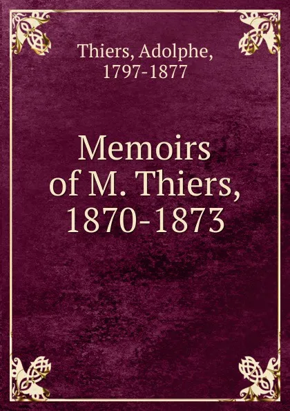 Обложка книги Memoirs of M. Thiers, 1870-1873, Thiers Adolphe