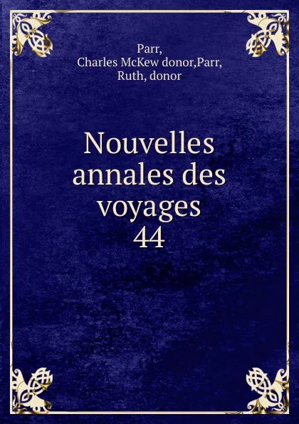 Обложка книги Nouvelles annales des voyages, Charles McKew Parr