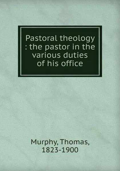 Обложка книги Pastoral theology, Thomas Murphy