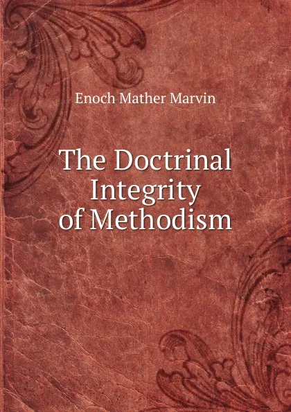 Обложка книги The Doctrinal Integrity of Methodism, Enoch Mather Marvin