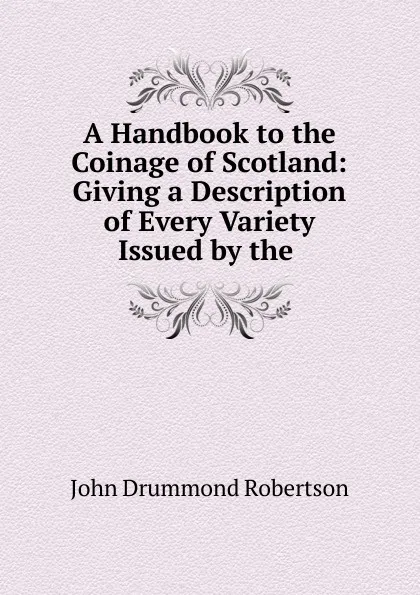 Обложка книги A Handbook to the Coinage of Scotland, John Drummond Robertson