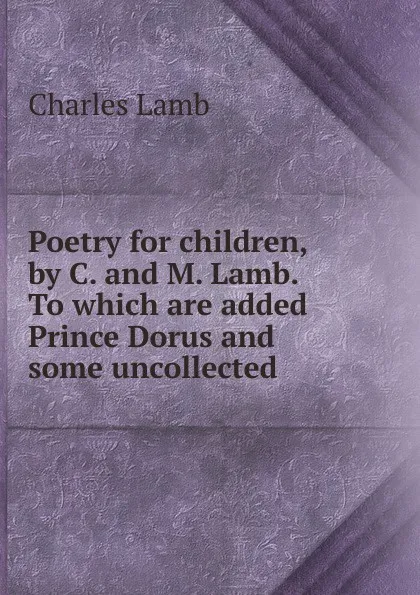 Обложка книги Poetry for children, by C. and M. Lamb. To which are added Prince Dorus and some uncollected, Lamb Charles