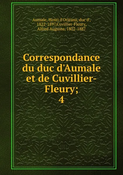 Обложка книги Correspondance du duc d.Aumale et de Cuvillier-Fleury, Henri d'Orléans Aumale