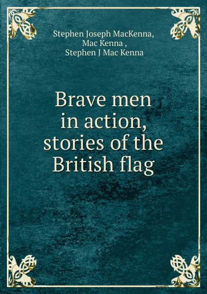 Обложка книги Brave men in action, stories of the British flag, Stephen Joseph MacKenna