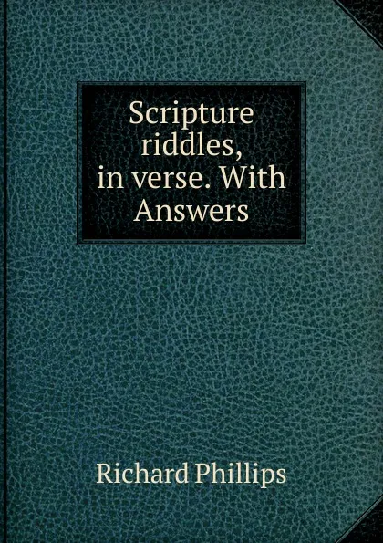 Обложка книги Scripture riddles, in verse., Richard Phillips