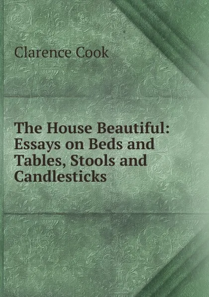 Обложка книги The House Beautiful, Clarence Cook